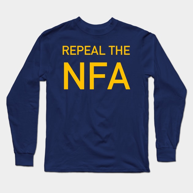 Repeal The NFA - National Firearms Act, Gun Owner, Gun Control Long Sleeve T-Shirt by SpaceDogLaika